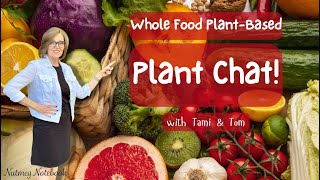 Plant Chat! - Whole Food Plant Based Lifestyle Q&A with Tami & Tom