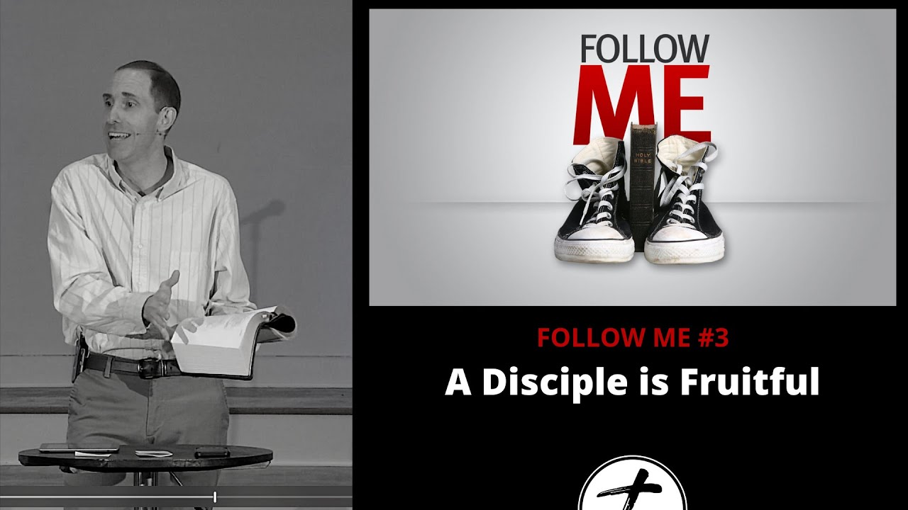 FOLLOW ME #3 — A DISCIPLE BEARS FRUIT