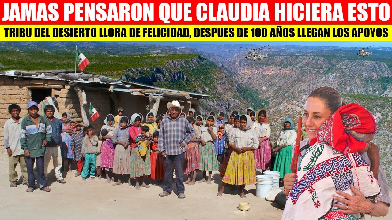 SHEINBAUM CUMPLE A ESTOS PUEBLOS ORIGINARIOS DEL DESIERTO, NUNCA PENSARON QUE ESTOS SUCEDIERA