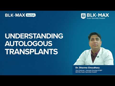 Understanding Autologous Transplants | Dr. Dharma Chaudhary
