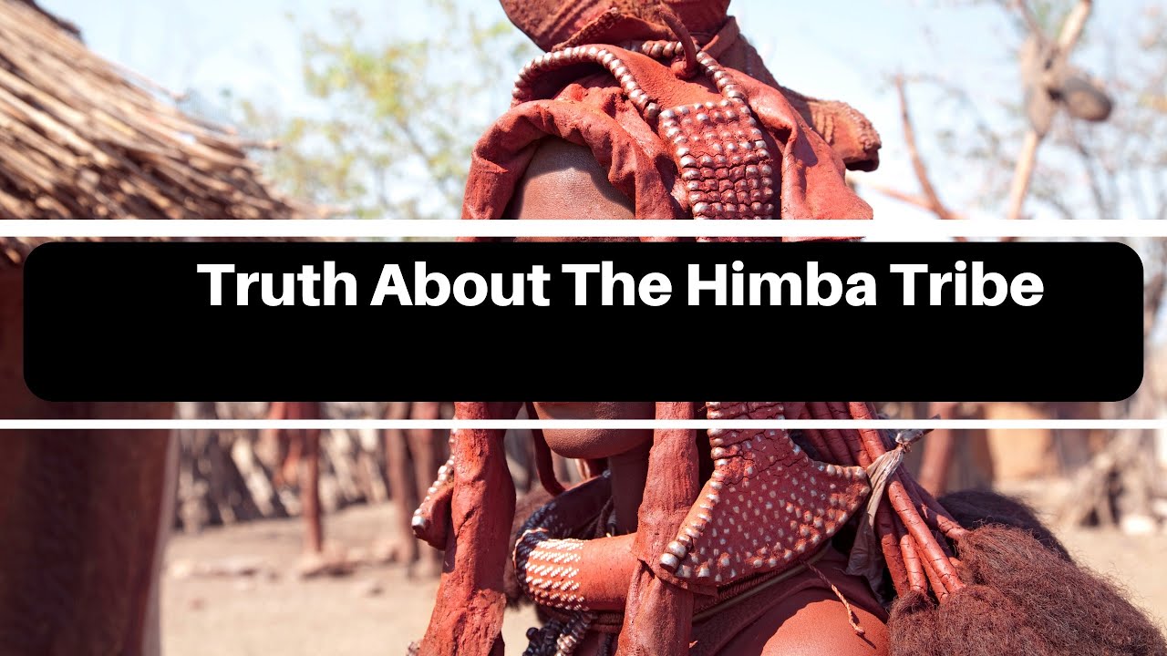Himba Tribe: Truth About Them, Their Traditions, And Culture