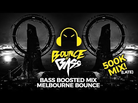 Bass Boosted Music Mix 2019 | Melbourne Bounce Mix | (Late) 500K Mix Part 2
