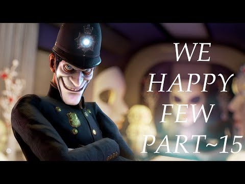 We Happy Few Part - 15 - Walkthrough Playthrough No Commentary Gameplay