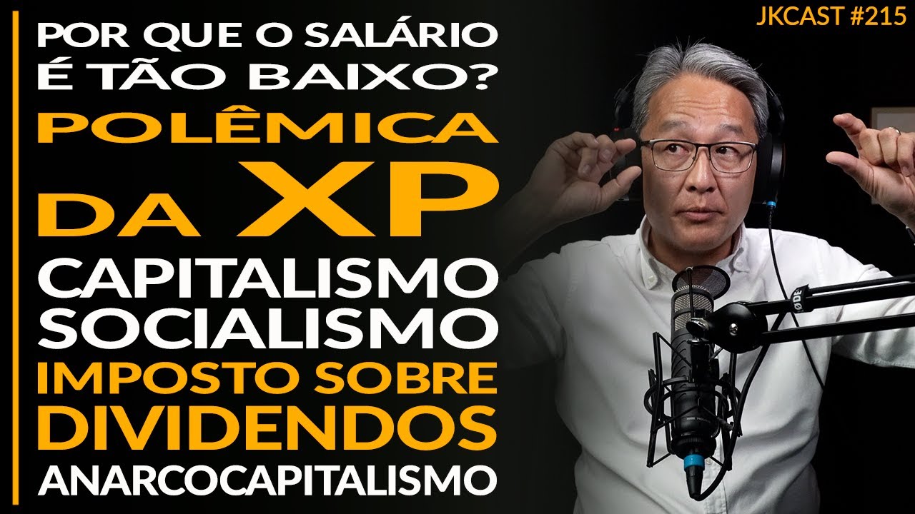 Polêmica XP, Salários Baixos, Capitalismo/Socialismo, Dividendos, Anarcocapitalismo - JK Cast #215