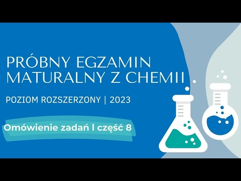 OMÓWIENIE ZADAŃ CZ.8 | PRÓBNY EGZAMIN MATURALNY Z CHEMII 2023 | POZIOM ROZSZERZONY | MATURA Z CHEMII