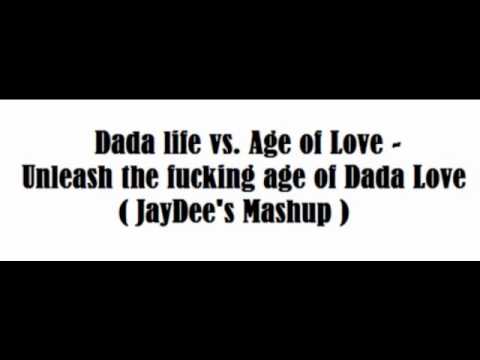 Dada life vs Age of Love - Unleash the fucking age of Dada Love (Jaydee's Mashup)