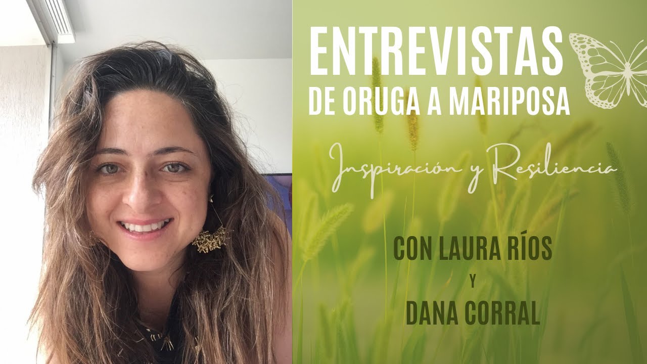 #Entrevistasdeorugaamariposa5_Dana Corral: Un despido laboral que le lleva a un renacer.