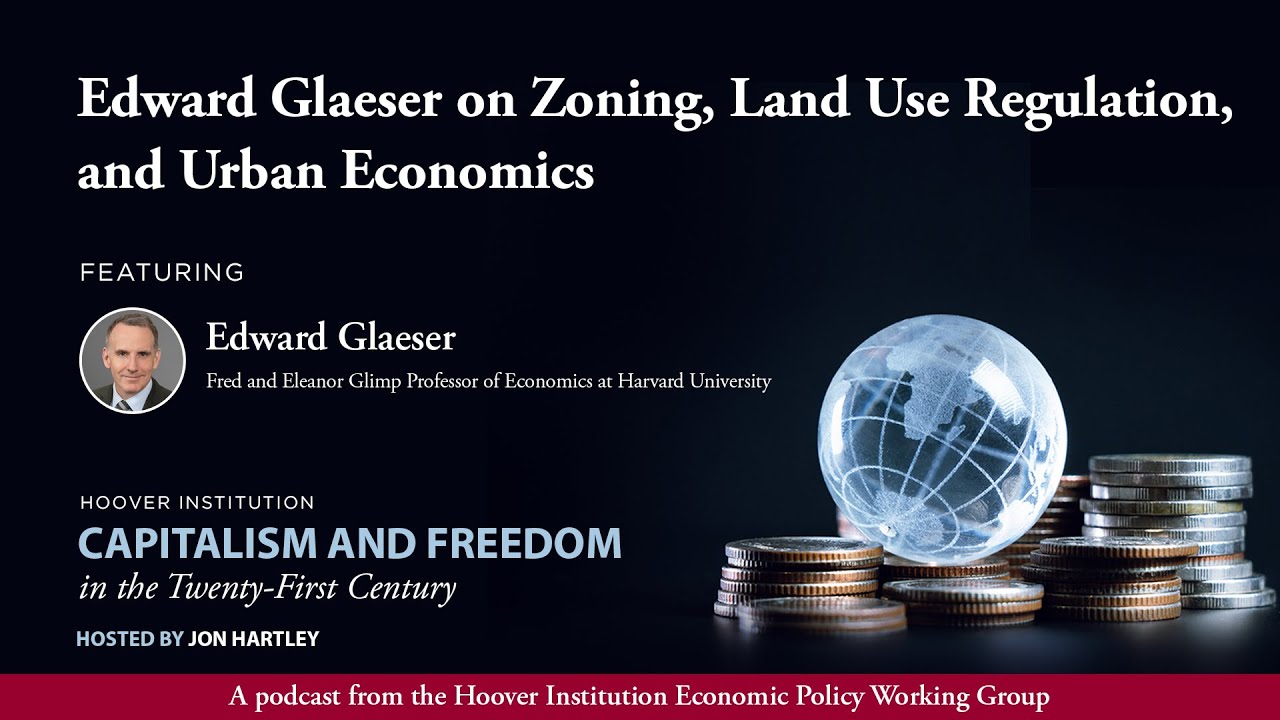 Edward Glaeser on Zoning, Land Use Regulation, and Urban Economics