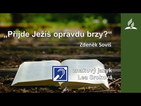 Kázání - Zdeněk Soviš - "Přijde Ježíš opravdu brzy?" (3. 4. 2021)