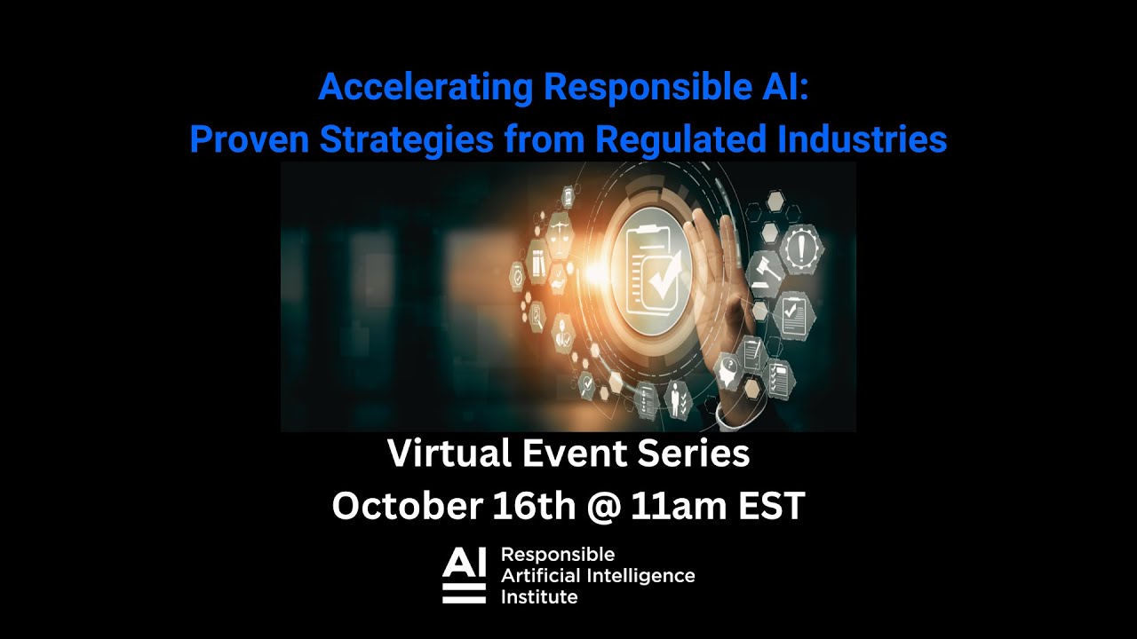 Accelerating Responsible AI -  Lessons Learned from Regulated Industries Webinar 10 16 24