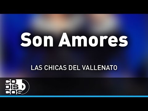 Son Amores, Las Chicas Del Vallenato - Audio