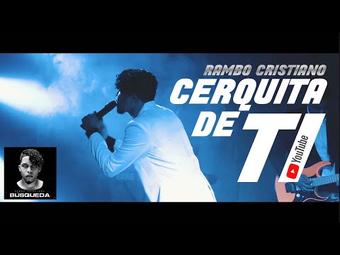 Cerquita De Ti - Rambo Cristiano [Búsqueda Live]