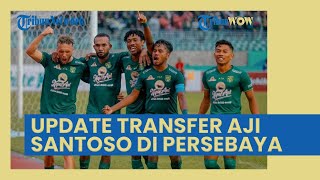 Update Gerbong Transfer Aji Santoso di Persebaya Surabaya: 8 Santer Merapat, Persita Paling Merana