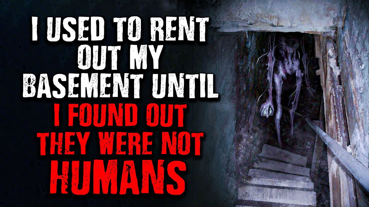 "I used to Rent my Basement Until I found...They Weren't HUMANS!" Creepypasta