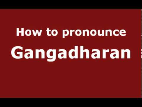 How to Pronounce Gangadharan - PronounceNames.com