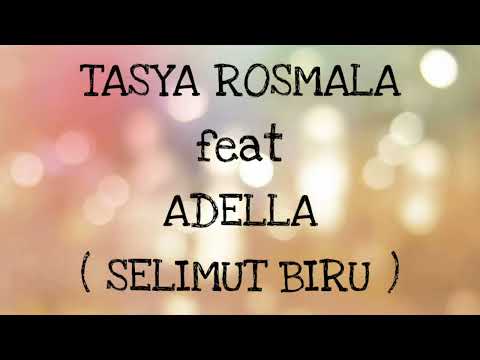 TASYA ROSMALA ft ADELLA _ SELIMUT BIRU Lirik