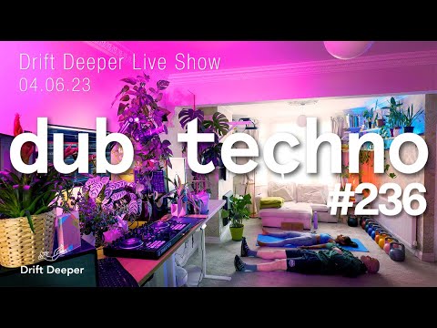 Dub Techno & Deep House Mix - Drift Deeper Live Show 236 - 04.06.23
