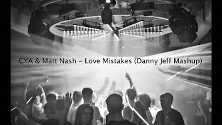 CYA &amp; Matt Nash - Love Mistakes (Danny Jeff Mashup)
