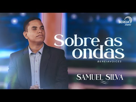 Samuel Silva - Sobre as Ondas | Bereia Voices |
