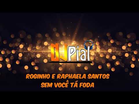 ROGINHO E RAPHAELA SANTOS A FAVORITA - SEM VOCÊ TÁ FODA #DjPial