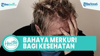 Bahaya Merkuri bagi Kesehatan Tubuh yang Bisa Memicu Penyakit Komplikasi, Satu di Antaranya Hati