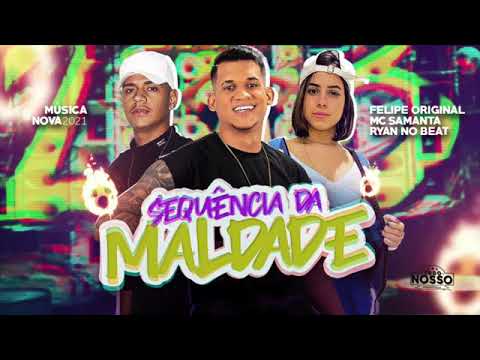 FELIPE ORIGINAL MC SAMANTA & RYYAN NO BEAT - SEQUÊNCIA DA MALDADE