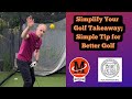 Simplify Your Golf Takeaway | Easy Tips for Better Golf