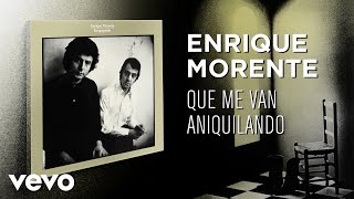 Enrique Morente - Que Me Van Aniquilando (Remasterizado)