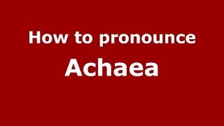 How to pronounce Achaea