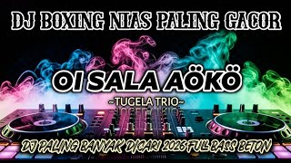 Download lagu DJ BOXING NIAS TERBARU OI SALA AÖKÖ - TUGELA TRIO | DJ VIRAL TIKTOK FULL BASS JUNGLE PALING GACOR mp3
