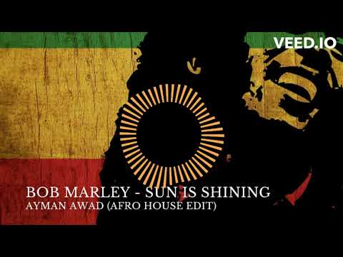 Bob Marley - Sun Is Shining (Ayman Awad Afro House Edit) 2024