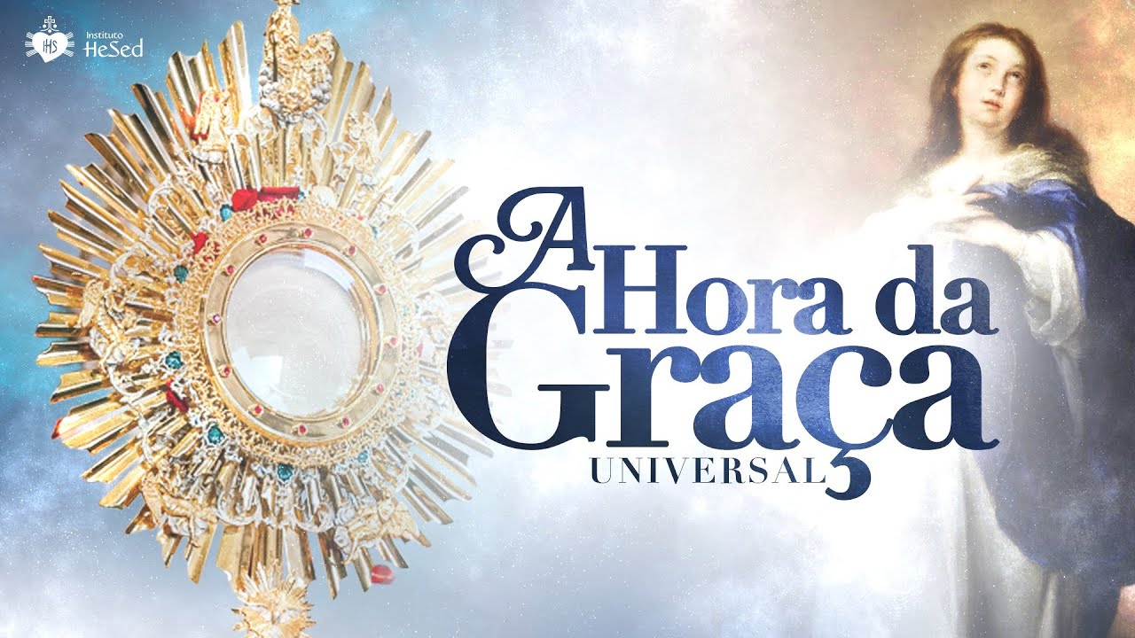 A Hora da Graça universal | Instituto Hesed - 08/12