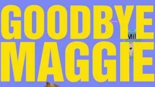 Goodbye Maggie
