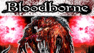 Bloodborne: Blinded by Blood - THE BLOOD STARVED BEAST FEASTS