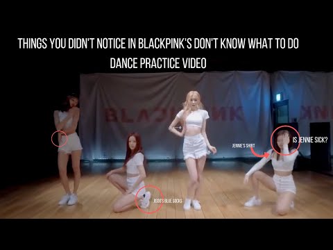 Things you didn't notice in BLACKPINK's Don't Know What To Do DANCE PRACTICE VIDEO