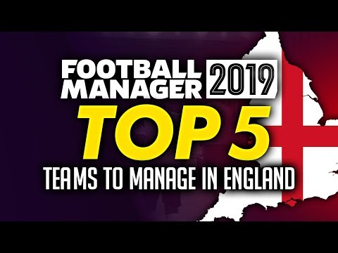 Football Manager 2019 - Top 5 Teams To Manage In England