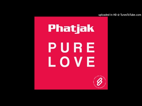 Phatjak - Pure Love (Original Mix) HQ