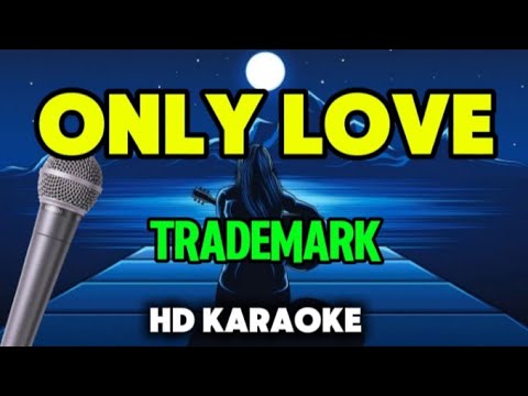 ONLY LOVE BY TRADEMARK HD KARAOKE...