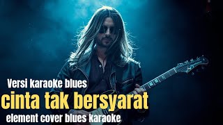 Download lagu Cinta Tak Bersyarat Element (Blues Karaoke Cover) Lirik & Musik Santai mp3