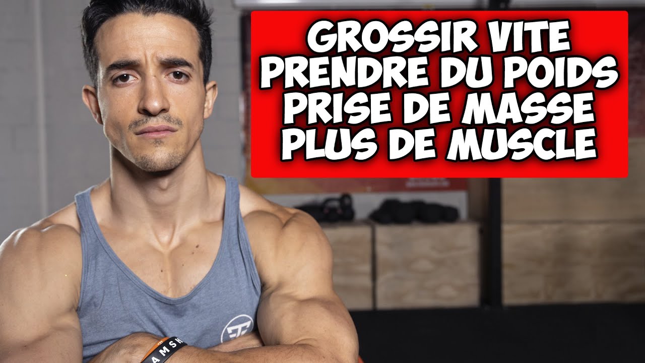 GROSSIR VITE PRENDRE DU POIDS ET DE LA MASSE RAPIDEMENT !
