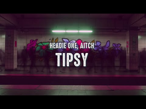 Headie One, Aitch  - Tipsy (Lyrics)