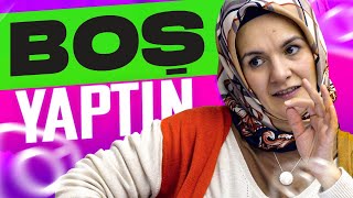 ÇOK FENA BOŞ YAPTIN