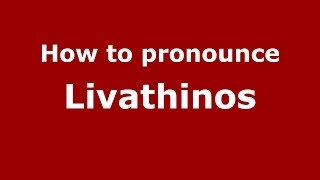 How to pronounce Livathinos