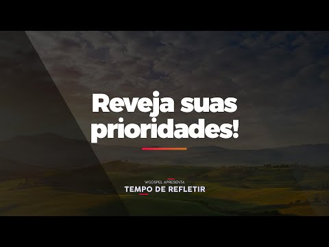 [Tempo de Refletir] Reveja suas prioridades!