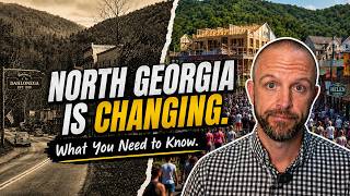 NORTH GEORGIA is CHANGING: What You Need to Know | Moving to North Georgia