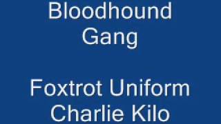 bloodhound gang foxtrot uniform charlie Kilo