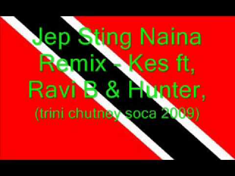 Jep Sting Naina Remix - Kes ft Ravi B & Hunter Trini Chutney Soca 2009