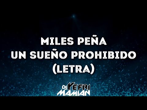 Miles Peña - Un Sueño Prohibido (Letra) - DJYefriMamian