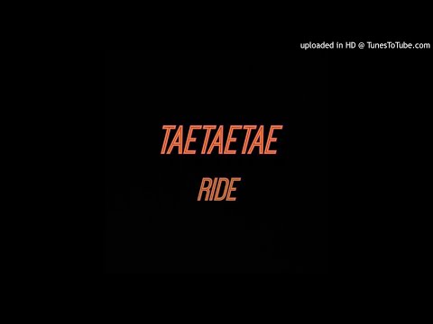 TaeTaeTae - Ride (Unofficial Audio)