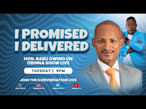 OBINNA SHOW LIVE:  I Promised, I Delivered - HON. BABU OWINO